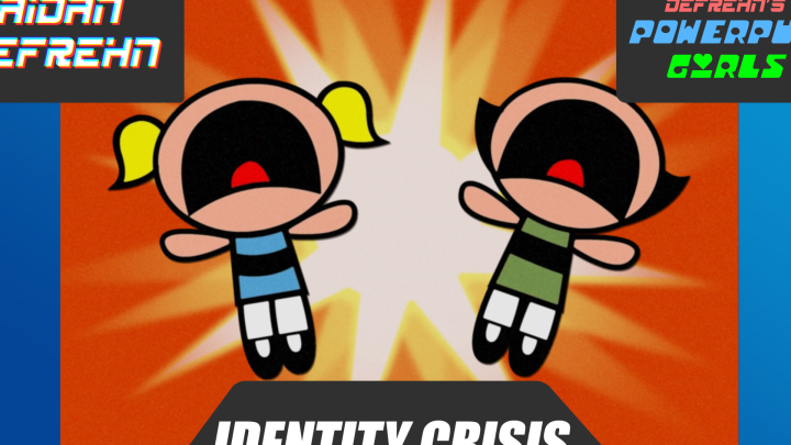DeFrehn's Powerpuff Girls: Identity Crisis