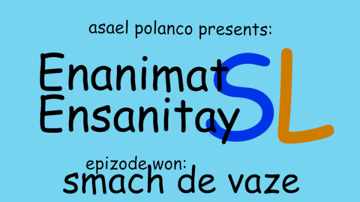 Enanimat Ensanitay SL Won: Smach de Vaze (NEW SERIES)