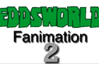 Eddsworld Fanimation 2