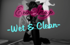 Ero-Snap: ~Wet &amp;amp; Clean~