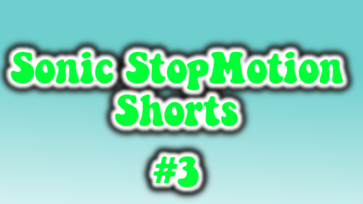 Sonic StopMotion Short 3- Adventure Antics
