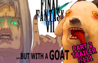 Final Fantasy 7, but with a Goat - Part 2 Trailer