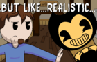 Bendy - 20% More Realistic