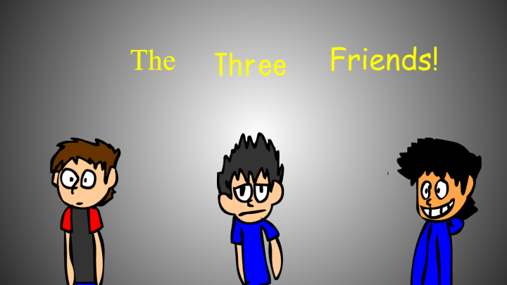 Meet The Three Friends! (Intro Theme Thingy)
