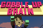 Gobble Up Brain