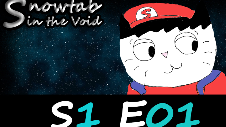 Snowtab in the Void: S1 E1: Pilot