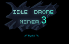 Idle Drone Miner 3 Newgrounds Edition
