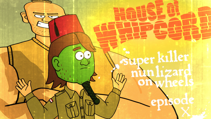 House Of Whipcord E10 "Super Killer Nun Lizard On Wheels"