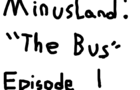 Minusland&#039;s The Bus