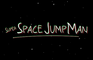 Super Space Jump Man Trailer