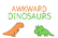 Awkward Dinosaurs