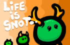 Life is Snot