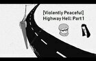 [Violently Peaceful] Highway Hell Part 1