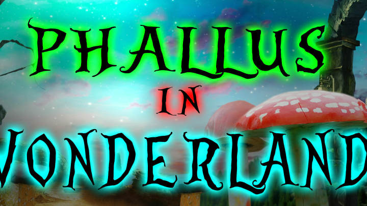 Phallus In Wonderland
