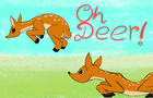 oh deer !