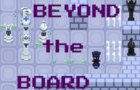 Beyond the Board