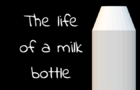 The Life Of A Milk Bottle