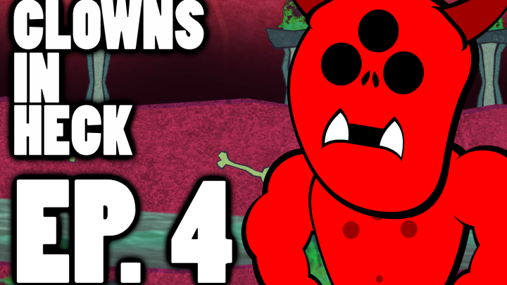Clowns in Heck: Ep. 4 - Or High Water