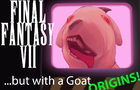 Final Fantasy 7, but with a Goat (Origins)