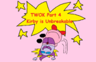 TWOK 4: Kirby is Unbreakable