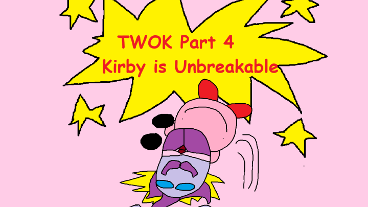 TWOK 4: Kirby is Unbreakable