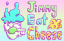 Jimmy Eat Cheese
