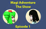 Magi adventure The Show: episode 1 - Up and above 2