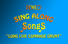PewKo Sing Along Songs: Long Live Comrade Grunt