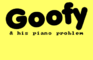 Goofy & his piano problem