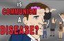 Is Communism a Disease??