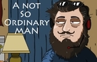 A Not So Ordinary Man...