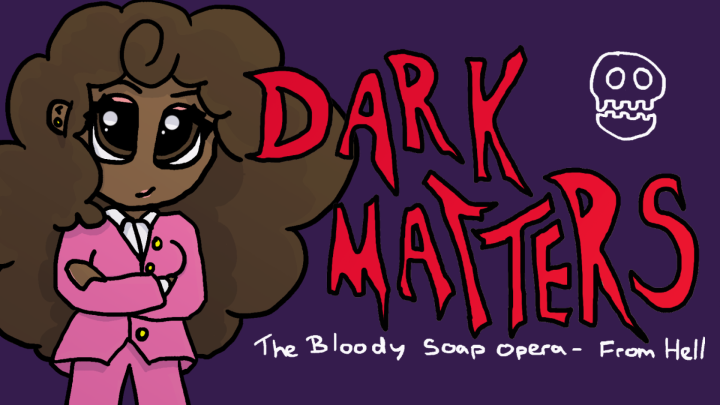 💀CHAPTER TWO💀 Dark Matters: The Bloody Soap Opera From Hell - Family Affairs