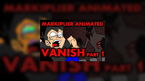 Markiplier Animated: Vanish Part 1
