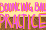 'tis but a humble bouncing ball practice
