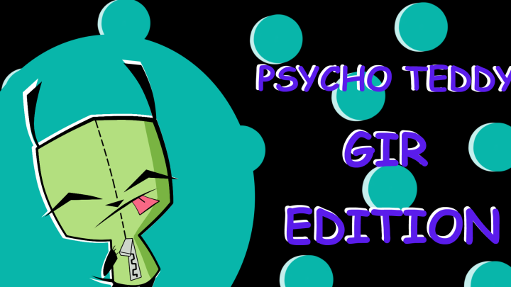 PSYCHO TEDDY MEME | Gir Edition