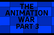 The Animation War Part 3