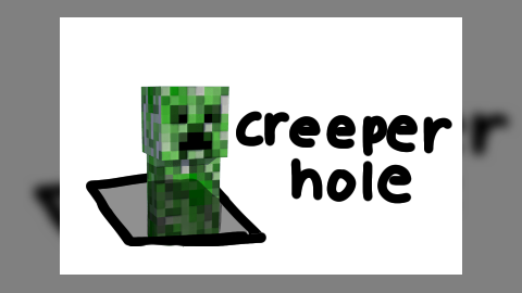 Creeper Hole