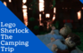 LEGO Sherlock: The Camping Trip