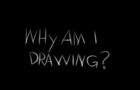 Why am i drawing?