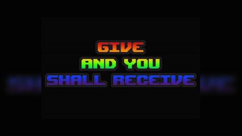 Give and You Shall Receive