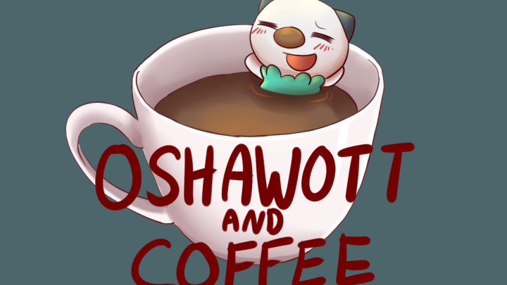 Oshawott and Coffee
