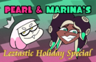 Pearl &amp;amp; Marina's Leztastic Holiday Special