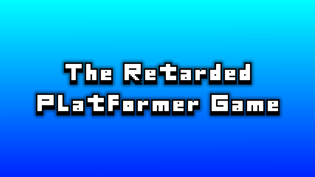 The Retarded Platformer Game