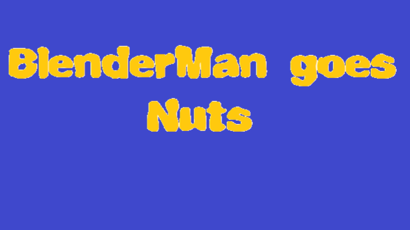 Blenderman goes Nuts