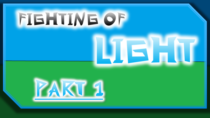 Fighting Of Light (Part 1)