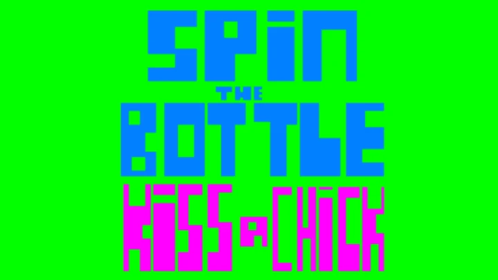 Spin the bottle, Kiss a Chick