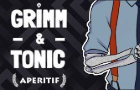 Grimm &amp; Tonic: Aperitif [DEMO]