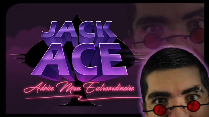 JACK ACE: Advice Man Extraordinaire
