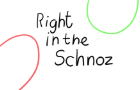 Right In The Schnoz