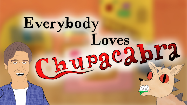 Everybody Loves Chupacabra